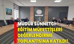 Müdür Sünnetci, Eğitim Müfettişleri Değerlendirme Toplantısına Katıldı!