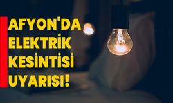 Afyonkarahisar'da Elektrik Kesintisi Uyarısı!