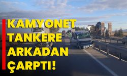 Kamyonet tankere arkadan çarptı: 1 kişi hayatını kaybetti!