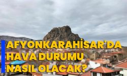 Afyonkarahisar'da Hava Durumu Nasıl Olacak?