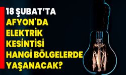 18 Şubat’ta Afyonkarahisar'da Elektrik Kesintisi Hangi Bölgelerde Yaşanacak?