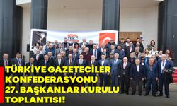 Türkiye Gazeteciler Konfederasyonu 27. Başkanlar Kurulu Toplantısı!