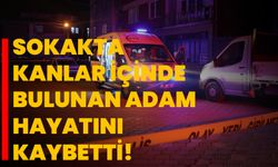 Sokakta kanlar içinde bulunan adam hayatını kaybetti!