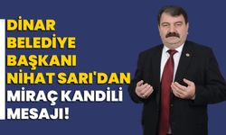 Dinar Belediye Başkanı Nihat Sarı'dan Miraç Kandili Mesajı!