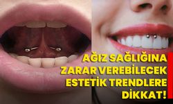 Ağız Sağlığına Zarar Verebilecek Estetik Trendlere Dikkat!