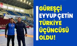 Güreşçi Eyyup Çetin Türkiye üçüncüsü oldu!