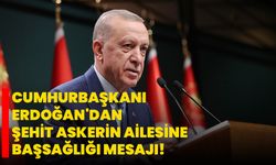Cumhurbaşkanı Erdoğan'dan şehit askerin ailesine başsağlığı mesajı!