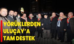 Yörüklerden Uluçay’a tam destek