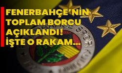Fenerbahçe’nin toplam borcu açıklandı! İşte o rakam…