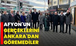 Afyon'un gerçeklerini Ankara'dan göremediler