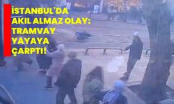 İstanbul'da akıl almaz olay: Tramvay yayaya çarptı!