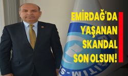 Emirdağ'da yaşanan skandal son olsun!