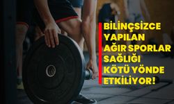 Bilinçsizce yapılan ağır sporlar sağlığı kötü yönde etkiliyor!