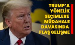 Trump’a yönelik seçimlere müdahale davasında flaş gelişme