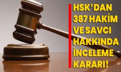 HSK’dan 387 hakim ve savcı hakkında inceleme kararı!