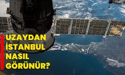 Uzaydan İstanbul nasıl görünür?