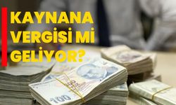 Kaynana vergisi mi geliyor?