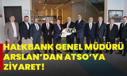 Halkbank Genel Müdürü Arslan’dan ATSO’ya ziyaret