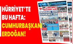 Hürriyet’te bu hafta: Cumhurbaşkanı Erdoğan!