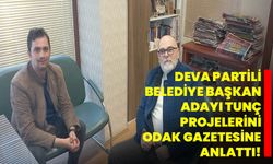DEVA Partili Belediye Başkan Adayı Tunç, projelerini Odak Gazetesine anlattı!