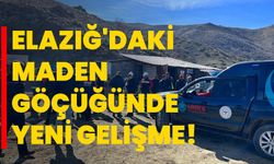 Elazığ'daki maden göçüğünde yeni gelişme!