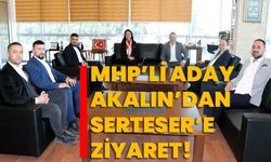 MHP’li aday Akalın’dan Serteser’e ziyaret!