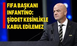 FIFA Başkanı Infantino: Trabzonspor-Fenerbahçe karşılaşması sonrasında yaşanan şiddet kesinlikle kabul edilemez