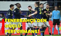 Fenerbahçe'den güçlü performans!