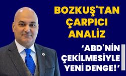 Bozkuş'tan Çarpıcı Analiz: "ABD'nin Çekilmesiyle Yeni Denge!"