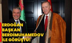 Erdoğan, Başkan Berdimuhamedov ile görüştü