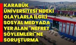 Karabük Üniversitesi'ndeki olaylarla ilgili sosyal medyada yer alan "nefret söylemleri"ne soruşturma