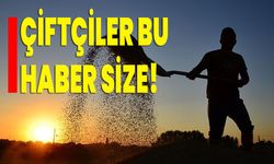 Çiftçiler bu haber size!