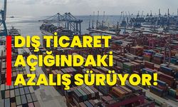 Dış ticaret açığındaki azalış sürüyor!