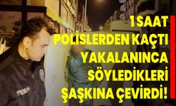 1 Saat Polislerden Kaçtı, Yakalanınca Söyledikleri Şaşkına Çevirdi