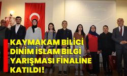 Kaymakam Bilici Dinim İslam Bilgi Yarışması Finaline Katıldı!