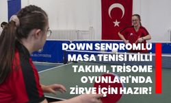 Down Sendromlu Masa Tenisi Milli Takımı, Trisome Oyunları'nda zirve için hazır!