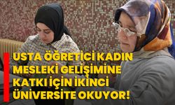 Usta öğretici kadın, mesleki gelişimine katkı için ikinci üniversite okuyor