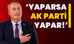 Olgun: Yaparsa AK Parti yapar!