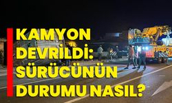 Kamyon devrildi: Sürücünün durumu nasıl?