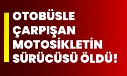 Otobüsle çarpışan motosikletin sürücüsü öldü!