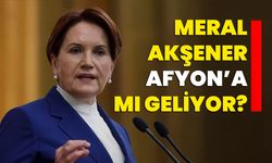 İYİ Parti Genel Başkanı Meral Akşener Afyon’a mı geliyor?