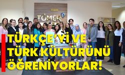 Türkçe’yi ve Türk kültürünü öğreniyorlar!