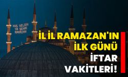 Türkiye'deki İl İl Ramazan'ın İlk Günü İftar Vakitleri