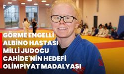 Görme engelli albino hastası milli judocu Cahide'nin hedefi olimpiyat madalyası