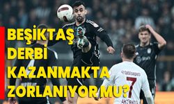 Beşiktaş derbi kazanmakta zorlanıyor mu?