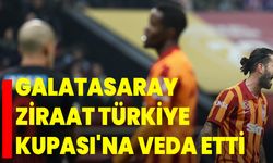 Galatasaray, Ziraat Türkiye Kupası'na veda etti