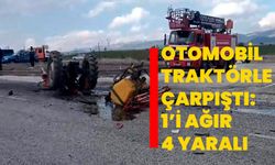 OTOMOBİL TRAKTÖRLE ÇARPIŞTI: 1’İ AĞIR 4 YARALI