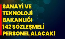 Sanayi ve Teknoloji Bakanlığı 142 Sözleşmeli Personel Alacak!