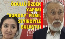 Ödüllü Özbek yapımı "Sunday" filmi, seyirciyle buluştu!