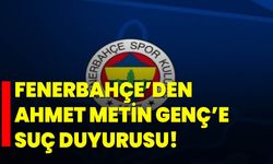 Fenerbahçe’den, Ahmet Metin Genç’e suç duyurusu